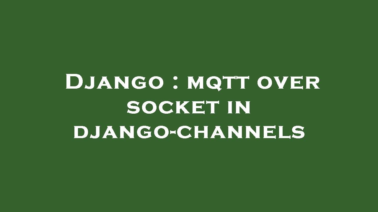 Django : mqtt over socket in django-channels - YouTube