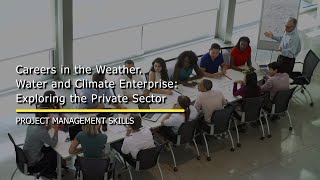 Careers in the Weather, Water and Climate Enterprise: Project Management