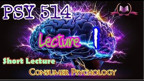 PSY514 || Lecture 1 || Consumer Psychology || Short Lecture VU Lectures