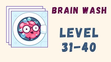 Brain Wash Answers | Level 31-40