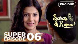 SARAS AND KUMUD | SUPER EPISODE 06 | Indian drama English dubbed #EP06