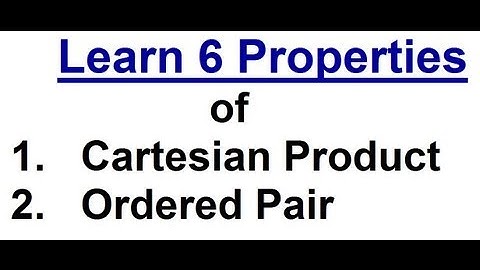 6 Properties of Cartesian Product and Ordered Pair