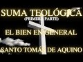 Santo Tomás de Aquino - Suma Teológica (Primera parte:  Bien en general)