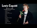 Lewis Capaldi Greatest Hits Full Album | Lewis Capaldi Best Songs 2020