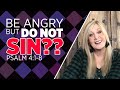 Psalm 4:1-8 - Be Angry But Do Not Sin??