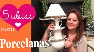 5 IDEIAS COM PORCELANAS: decoraÃ§Ã£o e DIY por Camila Camargo