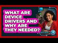 What Are Device Drivers And Why Are They Needed?
