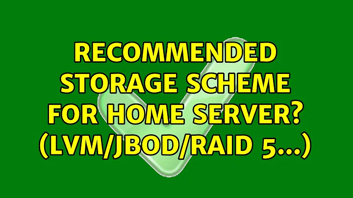 Ubuntu: Recommended storage scheme for home server? (LVM/JBOD/RAID 5...) (5 Solutions!!)