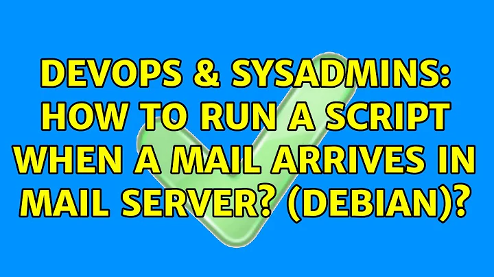 DevOps & SysAdmins: How to Run a script when a mail arrives in mail server? (Debian)?