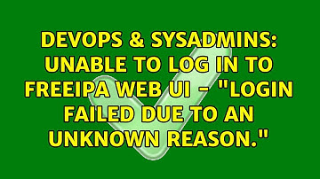 DevOps & SysAdmins: Unable to log in to FreeIPA web ui - "Login failed due to an unknown reason."