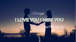 ▶️I love you I miss you [ lirik ] - Ukays
