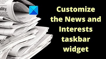 How to customize the News and Interests taskbar widget in Windows 11/10