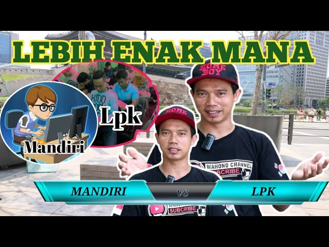 MENDAFTAR KE KOREA {MANDIRI VS LPK} KEUNGGULAN DAN KEKURANGANYA class=