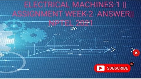 ELECTRICAL MACHINES -1 ||ASSIGNMENT ANSWER WEEK-2 NPTEL 2021