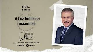 A Luz brilha na escuridão - Sábado, 13 de Abril | Lições da Bíblia com Pr Stina