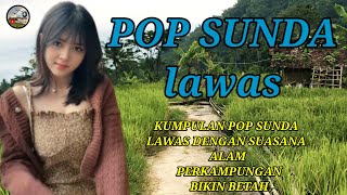 LAGU POP SUNDA LAWAS // TRENDING 2023 PALING DI CARI DENGAN SUASANA PESAWAHAN PEGUNUNGAN YANG ASRI