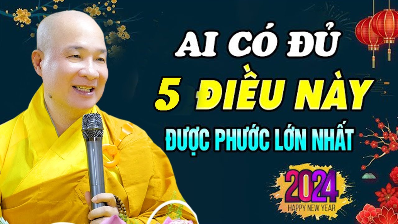 Năm Mới 2024 Ai Có Đủ 5 Điều Này Là Phước Lớn Nhất - Thầy Thích Trí Huệ