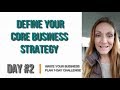 Day #2 of the Write Your Business Plan Challenge: Define CORE Strategy