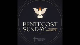 The Spirit Poured Out // Pentecost Sunday Sermon