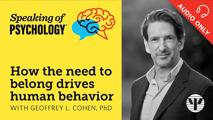Speaking of Psychology: How the need to belong drives human behavior, with Geoffrey L. Cohen, PhD - DayDayNews