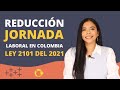 Reducción de jornada laboral en Colombia - Ley 2101 del 2021