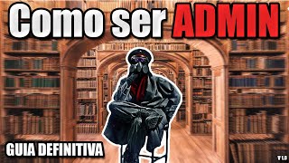 Como ser un ADMIN ( Guía definitiva )