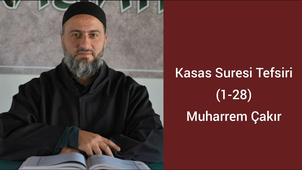 Kasas Suresi (1-28) Ayetlerinin Tefsiri - Muharrem Çakır