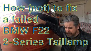 How (not) to replace a failed BMW F22 2-Series taillamp assembly