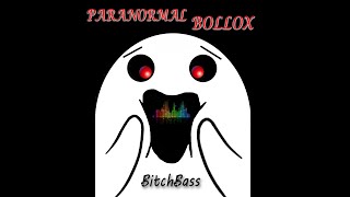 Paranormal Bollox - BitchBass
