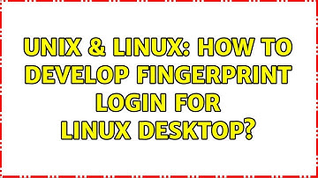 Unix & Linux: How to develop fingerprint login for Linux desktop?