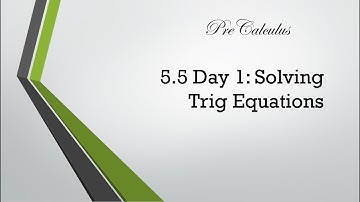 PreCalculus - 5.5 Notes Day 1: Solving Trig Equations