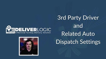 DeliverLogic - 3rd Party Driver and Auto Dispatch Related Settings