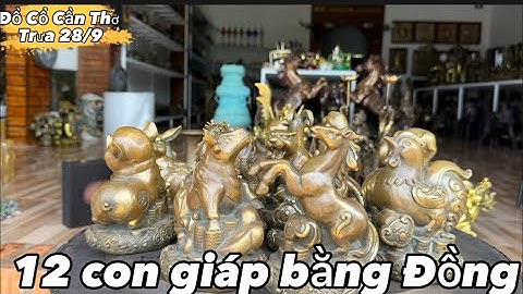 🔴🔴 12 Con giáp bằng đồng _ Phật di lạc cửi long qui _ quan công ngũ kỳ. Trưa 28/9 #đồcổcầnthơ