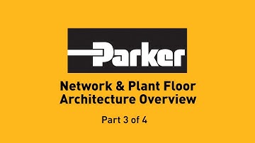 Understanding Network & Plant Floor Architecture - Part 3 of 4 | Parker Hannifin