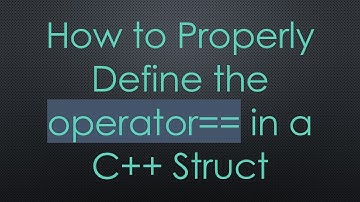 How to Properly Define the operator== in a C++ Struct