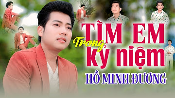 TÌM EM TRONG KỶ NIỆM - HỒ MINH ĐƯƠNG - T/G - MINH THUỲ