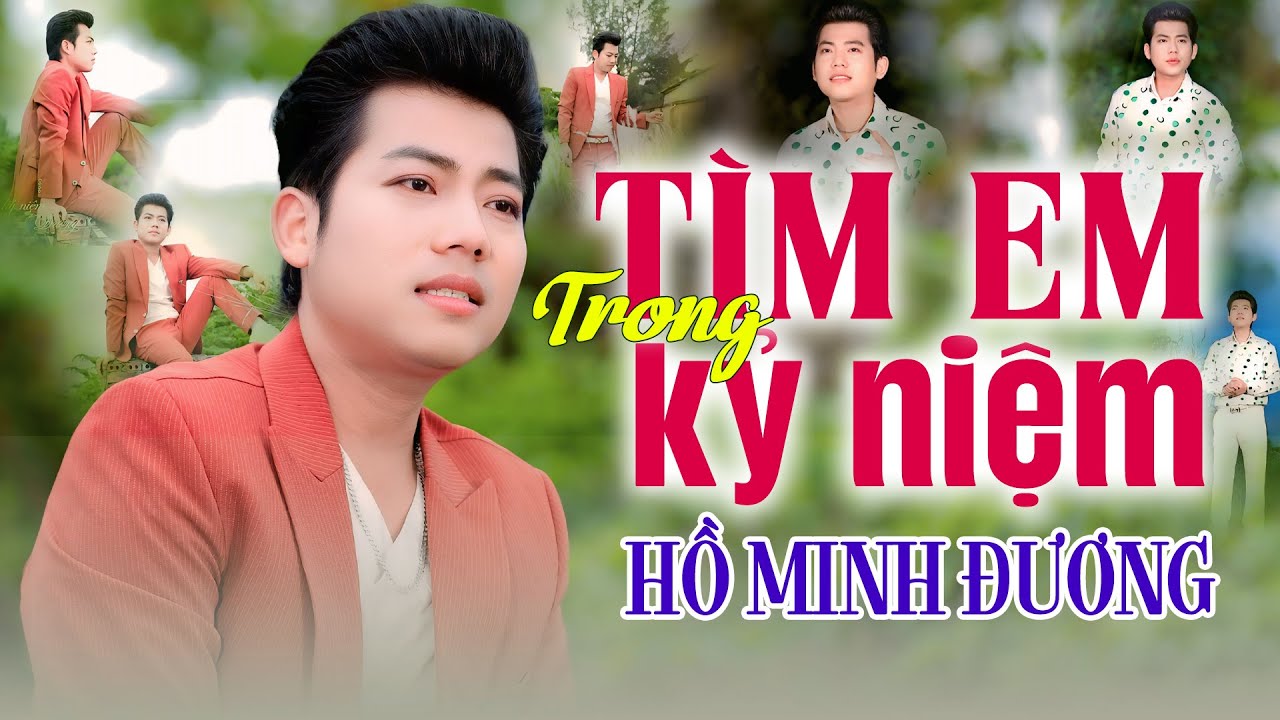 TÌM EM TRONG KỶ NIỆM - HỒ MINH ĐƯƠNG - T/G - MINH THUỲ