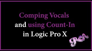 Logic Pro X Tutorial - Comping Vocals and using Count-In