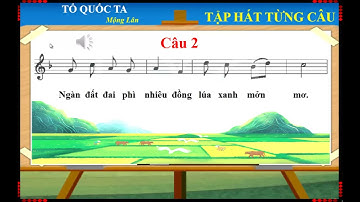 ÂM NHẠC LỚP 1. CHỦ ĐỀ 2. T1: Học hát: Tổ quốc ta