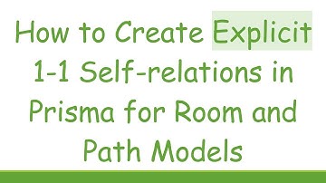 How to Create Explicit 1-1 Self-relations in Prisma for Room and Path Models