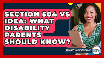 Section 504 Vs IDEA: What Disability Parents Should Know? - Disability Parenting Network