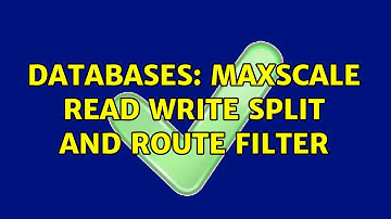 Databases: Maxscale read write split and route filter