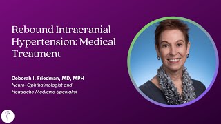 Dr. Deborah Friedman—Rebound Intracranial Hypertension: Medical Treatment