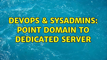 DevOps & SysAdmins: Point Domain To Dedicated Server