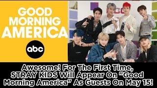 Awesome! For The First Time,STRAY KIDS Will Appear On 'Good Morning America' As Guests On May 15!