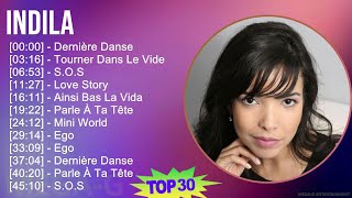 Indila 2024 Mix Playlist - Dernière Danse Tourner Dans Le Vide Sos Love Story