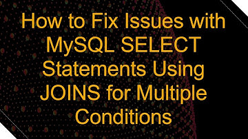 How to Fix Issues with MySQL SELECT Statements Using JOINS for Multiple Conditions