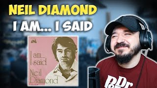 NEIL DIAMOND - I Am... I Said | FIRST TIME HEARING REACTION