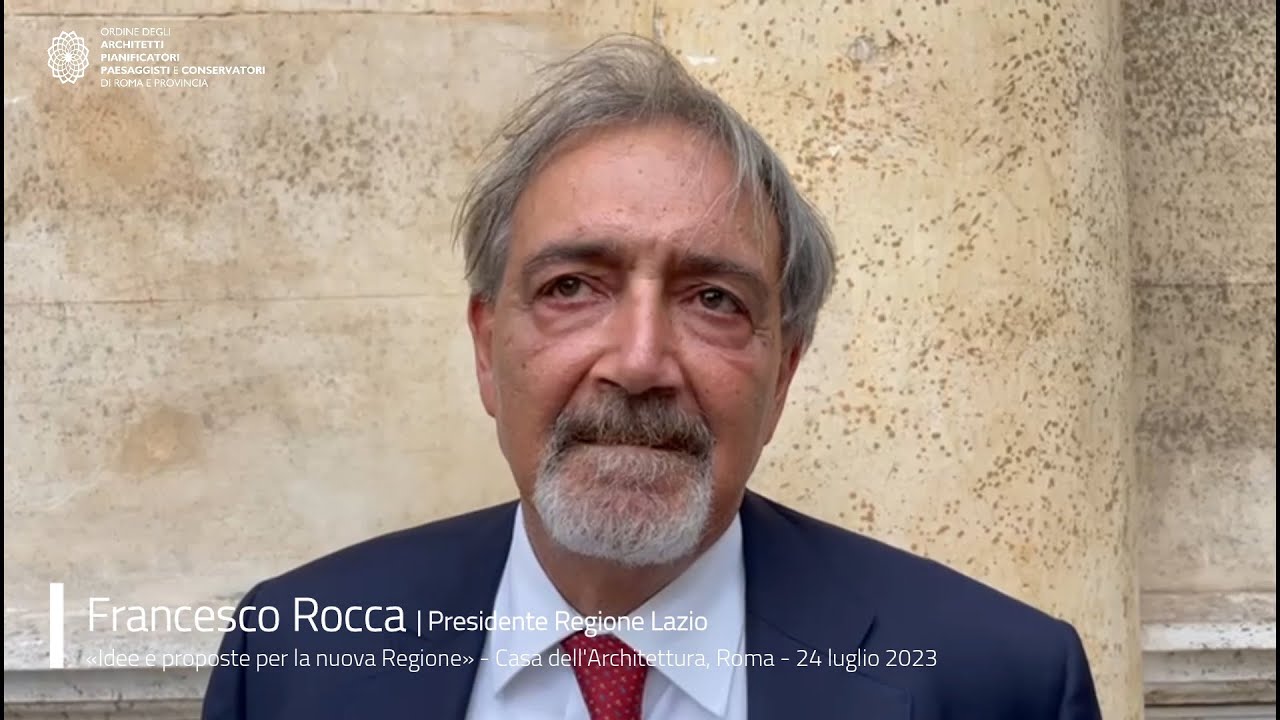 Francesco Rocca | Presidente Regione Lazio, Casa dell'Architettura 24 ...