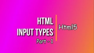 HTML5 tutorial  13 | HTML Input Types Part 1